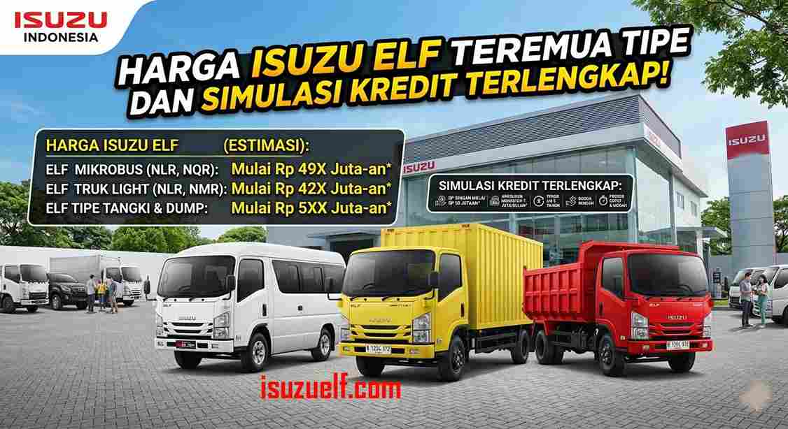 Harga Isuzu Elf Terbaru Semua Tipe